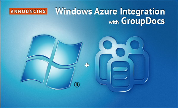 Announcing Windows Azure integration with GroupDocs&rsquo; document management solutions